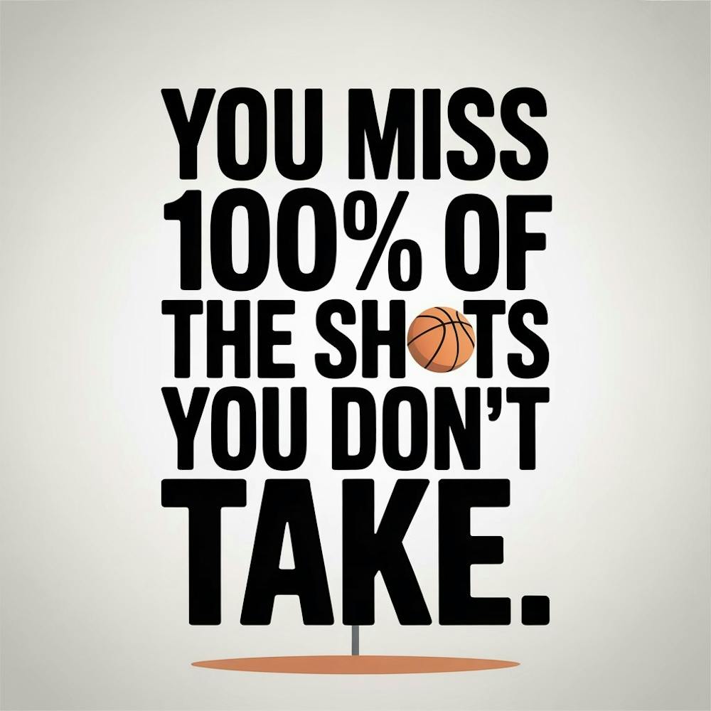 You Miss 100 % Of The Shots You Don'T Take 2