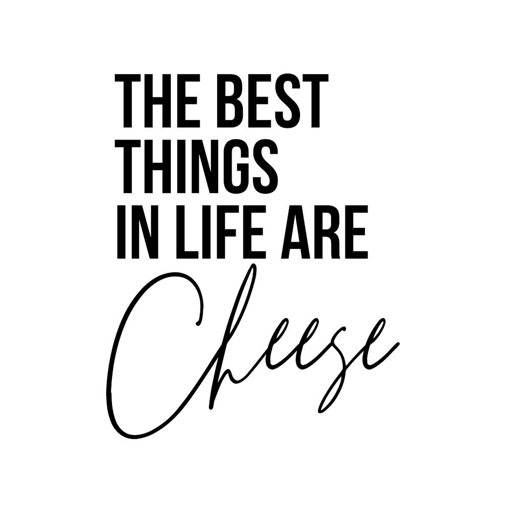 The Best Things In Life Are Cheese Square