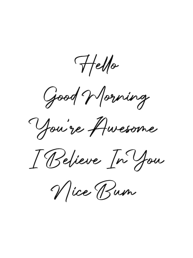 Hello Good Morning You'Re Awesome I Believe In You Nice Bum Script
