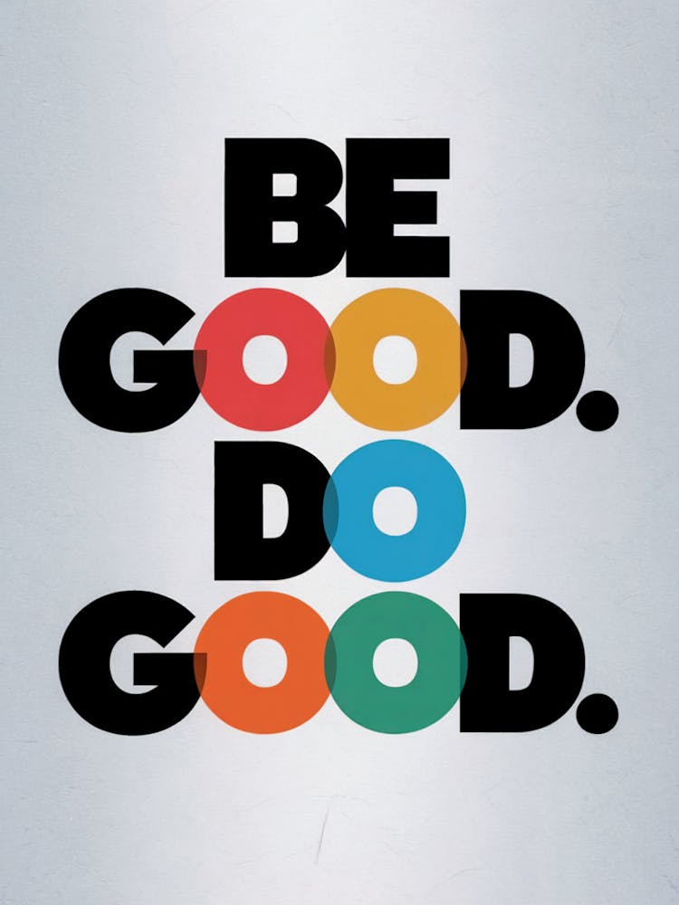 "Be Good. Do Good."
Description:
Bold, colorful typography poster promoting positivity and kindness. Style:
Modern, motivational wall art. Room:
Perfect for home offices, living rooms, or entryways.