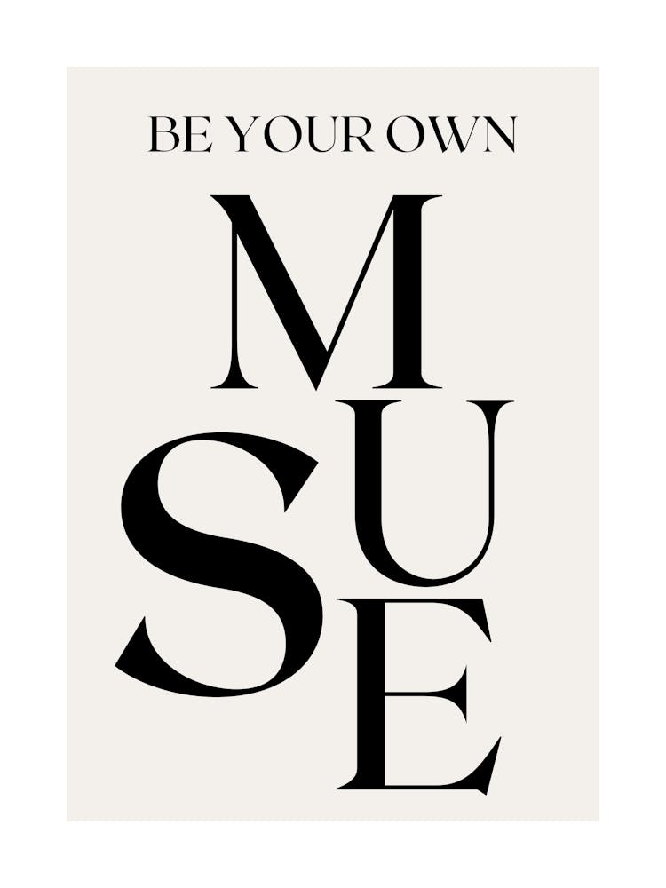 BE YOUR OWN MUSE