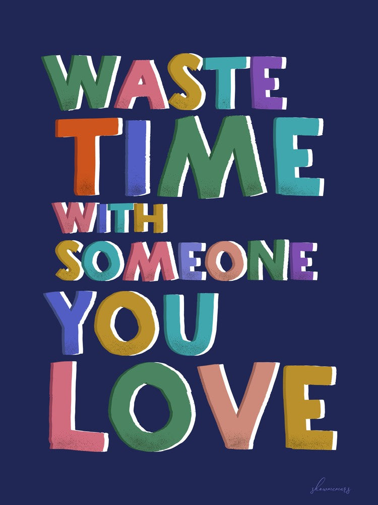 Waste Time With Someone You Love
