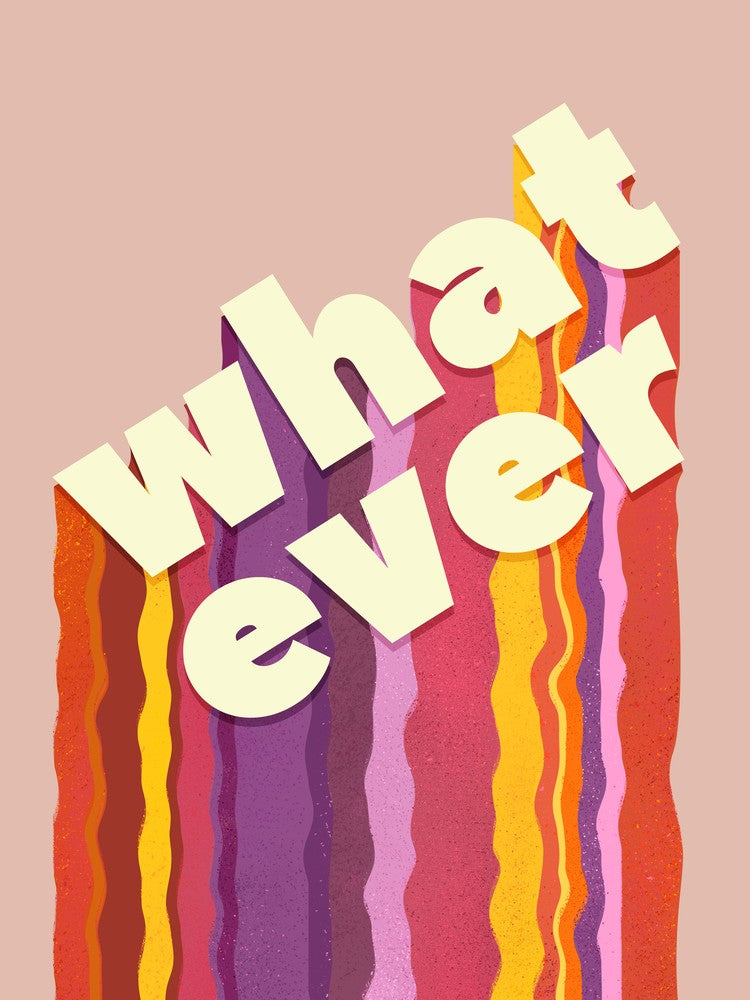 Whatever